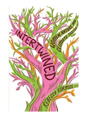 NEW Intertwined: Women, Nature, and Climate Justice Hardcover by Rebecca Kormos